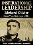 Inspirational leadership : Henry V and the muse of fire : timeless insights from Shakespeare's greatest leader