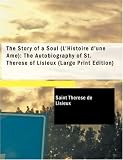  : The Story of a Soul (L'Histoire d'une Âme): The Autobiography of St. Thérèse of Lisieux (Large Print Edition): The Story of a Soul (L'Histoire ... St. Thérèse of Lisieux (Large Print Edition)