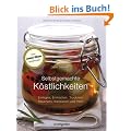Selbstgemachte K�stlichkeiten. Einlegen, Einkochen, Trocknen, R�uchern, Kandieren und mehr.