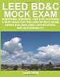 LEED BD&C Mock Exam: Questions, Answers, and Explanations: A Must-have for the LEED AP BD+C Exam, Green Building LEED Certification, and Sustainability