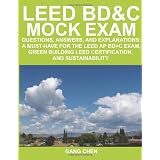 LEED BD&C Mock Exam: Questions, Answers, and Explanations: A Must-have for the LEED AP BD+C Exam, Green Building LEED Certification, and Sustainabilityby Gang Chen