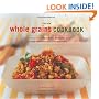 The New Whole Grain Cookbook: Terrific Recipes Using Farro, Quinoa, Brown Rice, Barley, and Many Other Delicious and Nutritious Grains