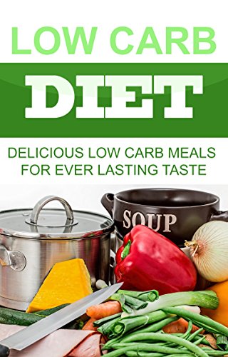 Low Carb: Enjoy Delicious Low Carb Meals Having Ever Lasting Taste