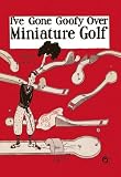 I've Gone Goofy over Minature Golf 20x30 poster