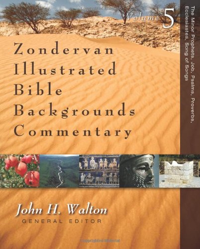 The Minor Prophets, Job, Psalms, Proverbs, Ecclesiastes, Song of Songs (Zondervan Illustrated Bible Backgrounds Commentary)
