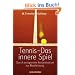 Tennis -  Das innere Spiel: Durch entspannte Konzentration zur Bestleistung