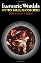 Fantastic Worlds: Myths, Tales, and Stories (Galaxy Books)