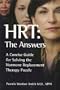 HRT: The Answers - A Concise Guide for Solving the Hormone Replacement Therapy Puzzle