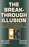 The breakthrough illusion : corporate America's failure to move from innovation to mass production