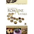 La cuisine romaine antique : 35 Recettes pour aujourd'hui