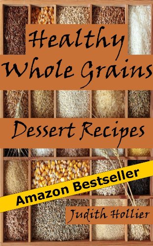 Healthy Whole Grains Dessert Recipes, Easy and Delicious Whole Grain Desserts