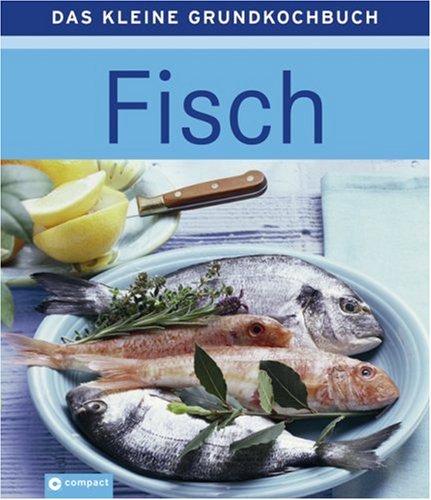 Fisch - Das kleine Grundkochbuch by Unknown.