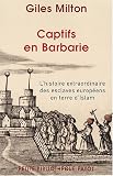 Captifs en Barbarie : L histoire extraordinaire des esclaves européens en terre d Islam