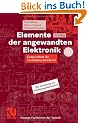 Elemente der angewandten Elektronik: Kompendium f�r Ausbildung und Beruf (Viewegs Fachb�cher der Technik)