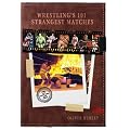 Wrestling's 101 Strangest Matches