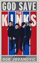 God Save The Kinks: A Biography God Save The Kinks: A Biography