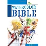 The Watercolor Bible - A Painter's Complete Guide ~ Joe Garcia