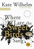Where Late The Sweet Birds Sang: A Novel