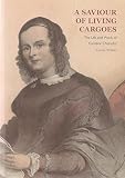 A saviour of living cargoes : the life and work of Caroline Chisholm