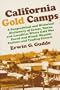 California Gold Camps: A Geographical and Historical Dictionary of Camps, Towns, and Localities Where Gold Was Found and Mined; Wayside Stations and Trading Centers