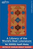 A Library of the World's Best Literature - Ancient and Modern - Vol.XXXVIII (forty-five volumes); Vazoff-Wesley