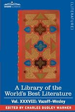 A Library of the World's Best Literature - Ancient and Modern - Vol.XXXVIII (forty-five volumes); Vazoff-Wesley