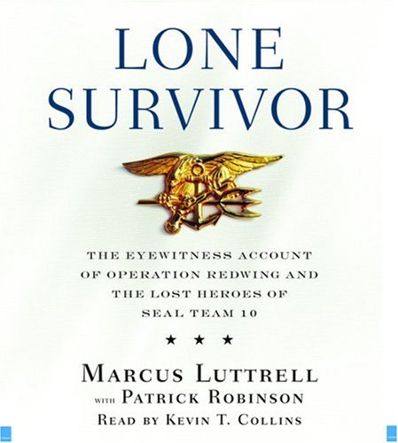 Lone Survivor: The Eyewitness Account of Operation Redwing and the Lost Heroes of SEAL Team 10