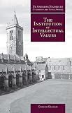 The Institution of Intellectual Values: Realism and Idealism in Higher Education (St. Andrews Studies in Philosophy and Public Affairs)