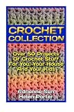 Crochet Collection: Over 50 Projects Of Crochet Stuff For You, Your House And Your Kids: (Cute And Easy Crochet, Crochet Books) (crochet patterns)