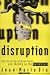 Disruption: Overturning Conventions and Shaking Up the Marketplace
