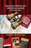 Travels with my opera glasses : a fanatic's tales of delights and disappointments