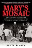 Marys Mosaic: The CIA Conspiracy to Murder John F. Kennedy, Mary Pinchot Meyer, and Their Vision for World Peace