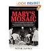 Mary's Mosaic: The CIA Conspiracy to Murder John F. Kennedy, Mary Pinchot Meyer, and Their Vision for World Peace