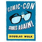 Comic-Con Strikes Again! (Kindle Single) ~ Douglas Wolk