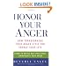 Honor Your Anger: How Transforming Your Anger Style Can Change Your Life