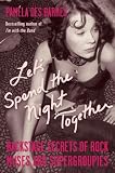 Lets Spend the Night Together: Backstage Secrets of Rock Muses and Supergroupies