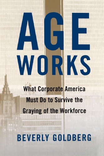 Age Works: What Corporate America Must Do to Survive the Gray