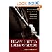 Heavy Hitter Sales Wisdom: Proven Sales Warfare Strategies, Secrets of Persuasion, and Common-Sense Tips for Success