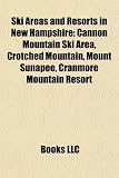 Ski Areas and Resorts in New Hampshire: Cannon Mountain Ski Area, Crotched Mountain, Mount Sunapee, Cranmore Mountain Resort
