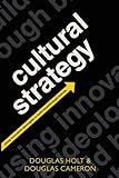 Cultural Strategy: Using Innovative Ideologies to Build Breakthrough Brands