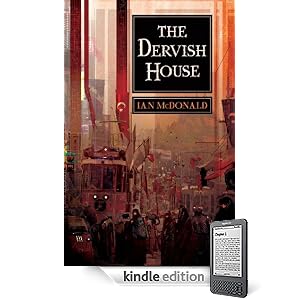 The Dervish House by Ian McDonald (Gollancz; Pyr) ~ Amazon