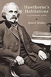 Hawthorne's habitations : a literary life