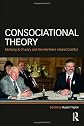 Consociational Theory: McGarry/OLeary and the Northern Ireland Conflict (Routledge Research in Comparative Politics)