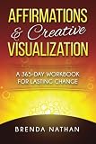 Affirmations & Creative Visualization: A 365-Day Workbook for Lasting Change