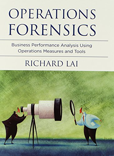 Operations Forensics: Business Performance Analysis Using Operations Measures and Tools (MIT Press), by Richard Lai
