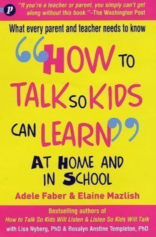 How to Talk So Kids Can Learn: At Home and in School by Faber, Adele, Mazlish, Elaine (2003)