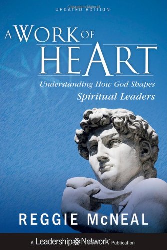 A Work of Heart: Understanding How God Shapes Spiritual Leaders