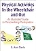 Physical Activities In the Wheelchair and Out: An Illustrated Guide to Personalizing Participation