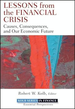 lessons from the financial crisis: causes. consequences. and our economic future (robert w. kolb series) - robert kolb lessons from the financial crisis: causes. consequences. and our economic future (robert w. kolb series) - robert kolb