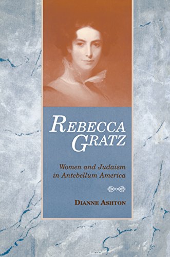 Rebecca Gratz: Women and Judaism in Antebellum America (American Jewish Civilization Series)